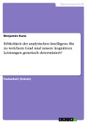 Erblichkeit der analytischen Intelligenz. Bis zu welchem Grad sind unsere kognitiven Leistungen genetisch determiniert? - Benjamin Kunz