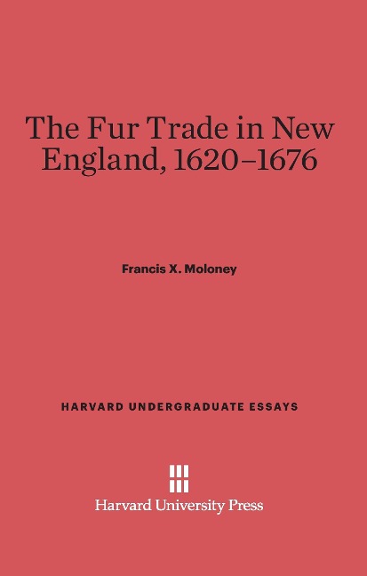 The Fur Trade in New England, 1620-1676 - Francis X. Moloney