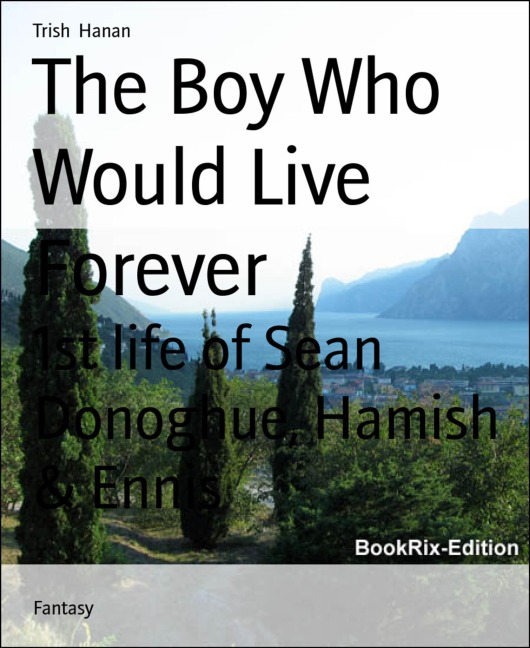 The Boy Who Would Live Forever - Trish Hanan