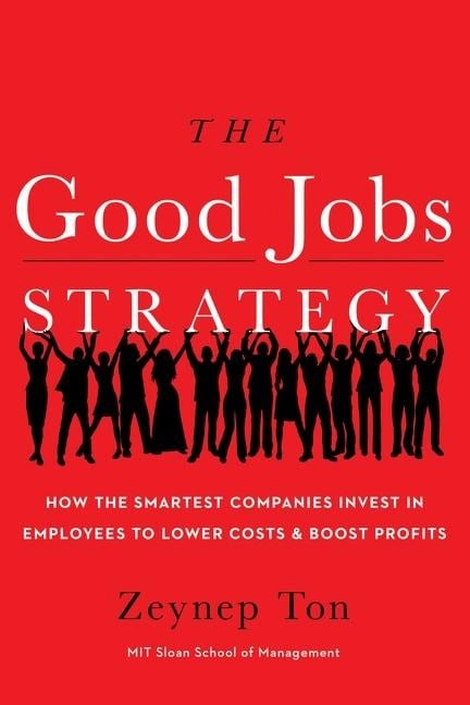 The Good Jobs Strategy - Zeynep Ton