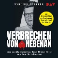 Verbrechen von nebenan. Die spektakulärsten True-Crime-Fälle aus dem Nr.1-Podcast - Philipp Fleiter