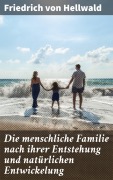 Cover-Bild zum Titel 'Die menschliche Familie nach ihrer Entstehung und natürlichen Entwickelung' von 'Friedrich Von Hellwald'