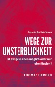 Cover-Bild zum Titel 'Wege zur Unsterblichkeit' von 'Thomas Herold'