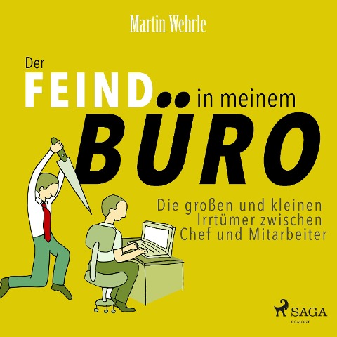 Der Feind in meinem Büro - Die großen und kleinen Irrtümer zwischen Chef und Mitarbeiter (Ungekürzt) - Martin Wehrle