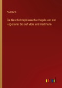 Cover-Bild zum Titel 'Die Geschichtsphilosophie Hegels und der Hegelianer bis auf Marx und Hartmann' von 'Paul Barth'