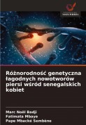 Cover-Bild zum Titel 'Ró¿norodno¿¿ genetyczna ¿agodnych nowotworów piersi w¿ród senegalskich kobiet' von 'Marc Noël Badji, Fatimata Mbaye, Pape Mbacké Sembène'