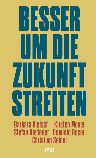 Besser um die Zukunft streiten - Barbara Bleisch, Christian Seidel, Stefan Riedener, Dominic Roser, Kirsten Meyer