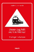 Dieser Zug hält nicht in Weimar - André Kudernatsch
