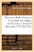 Deuxième Ballet Dansé Par Le Roy Dans Son Château Des Tuileries, Le Lundi 30 Décembre 1720 - Charles-Antoine Coypel