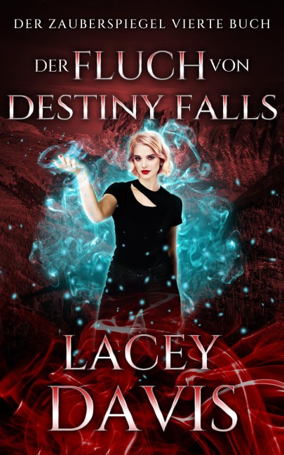 Der Fluch von Destiny Falls (Die Zauberspiegel-Reihe, #4) - Lacey Davis