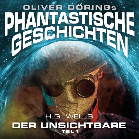 Phantastische Geschichten, Der Unsichtbare, Teil 1 - Oliver Döring, H. G. Wells