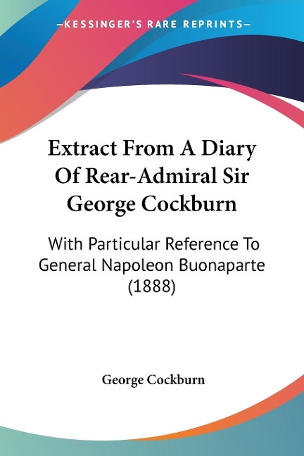 Extract From A Diary Of Rear-Admiral Sir George Cockburn - George Cockburn