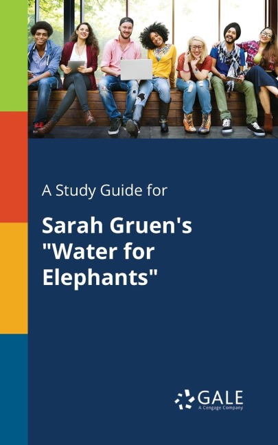 A Study Guide for Sarah Gruen's "Water for Elephants" - Cengage Learning Gale