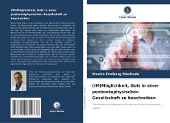 (IM)Möglichkeit, Gott in einer postmetaphysischen Gesellschaft zu beschreiben - Marcio Fraiberg Machado