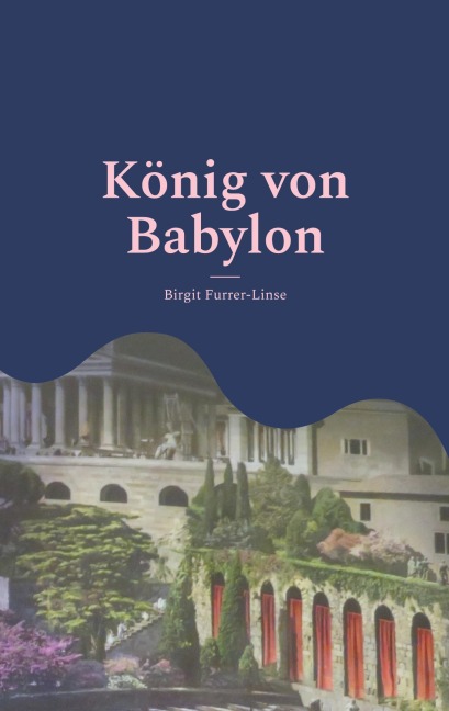 König von Babylon - Birgit Furrer-Linse