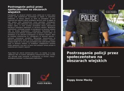 Cover-Bild zum Titel 'Postrzeganie policji przez spo¿ecze¿stwo na obszarach wiejskich' von 'Poppy Anne Macky'