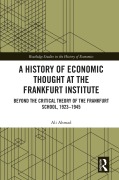 Cover-Bild zum Titel 'A History of Economic Thought at the Frankfurt Institute' von 'Ali Ahmad'