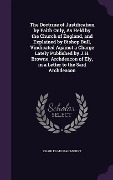 Cover-Bild zum Titel 'The Doctrine of Justification by Faith Only, As Held by the Church of England, and Explained by Bishop Bull, Vindicated Against a Charge Lately Published by J.H. Browne, Archdeacon of Ely, in a Letter to the Said Archdeacon' von 'Charles Milman Mount'