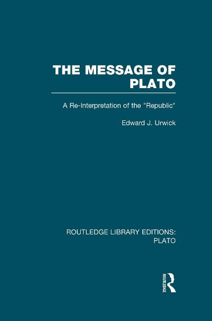 The Message of Plato (RLE: Plato) - Edward Urwick
