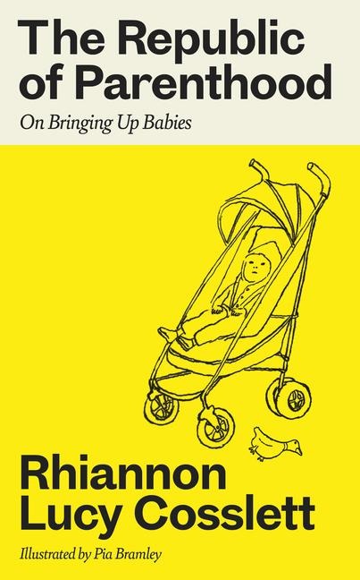 The Republic of Parenthood - Rhiannon Lucy Cosslett