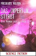 Cover-Bild zum Titel 'Das Imperium stirbt: Die Armee des Lichts 2' von 'Michael Klein'