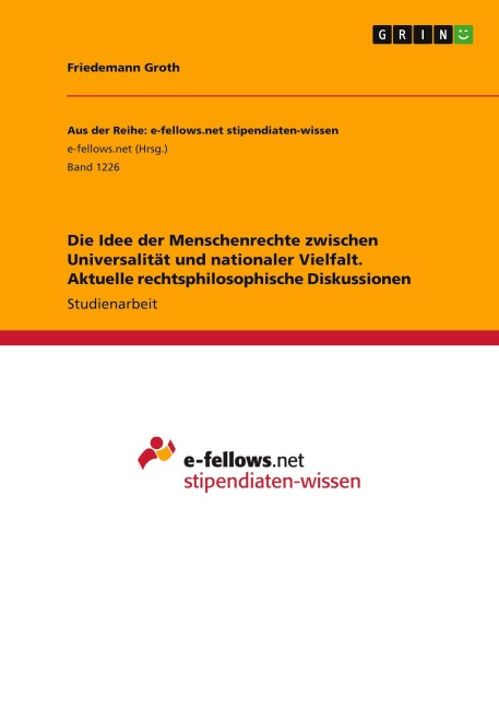 Die Idee der Menschenrechte  zwischen Universalität und nationaler Vielfalt. Aktuelle rechtsphilosophische Diskussionen - Friedemann Groth