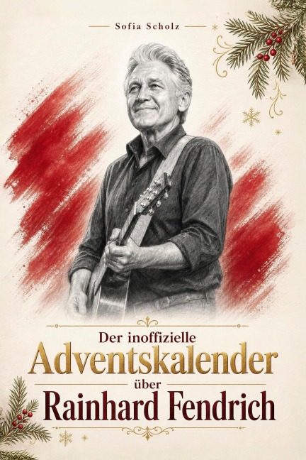 Der inoffizielle Adventskalender über Rainhard Fendrich - Sofia Scholz