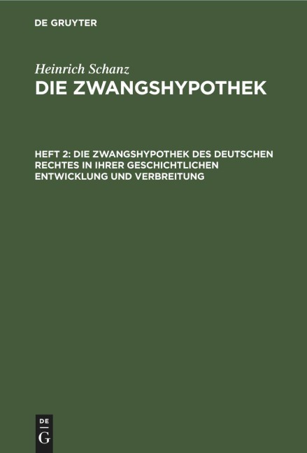 Die Zwangshypothek des deutschen Rechtes in ihrer geschichtlichen Entwicklung und Verbreitung - Heinrich Schanz