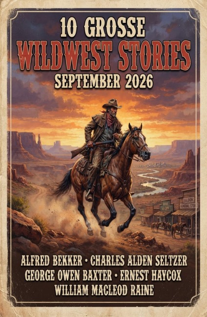 10 Große Wildwest Stories September 20 - Alfred Bekker, Charles Alden Seltzer, George Owen Baxter, Ernest Haycox, William Macleod Raine
