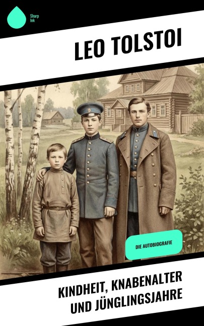 Kindheit, Knabenalter und Jünglingsjahre - Leo Tolstoi