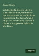 Cover-Bild zum Titel 'Vollständige Weinkunde oder der europäische Winzer, Kellermeister und Weindarsteller ein ausführliches Handbuch zur Bereitung, Wartung, Pflege und Kenntniß der Weine aller Länder mit Angabe der Weinmaße aller Länder' von 'Johann C. Leuchs'