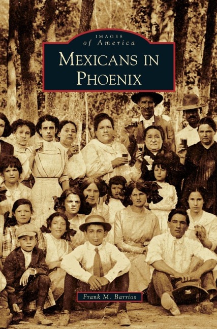 Mexicans in Phoenix - Frank M. Barrios