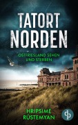 Cover-Bild zum Titel 'Tatort Norden - Ostfriesland sehen und sterben | Ein fesselnder Nordseekrimi' von 'Hripsime Rüstemyan'