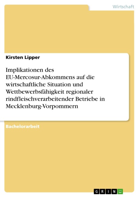 Implikationen des EU-Mercosur-Abkommens auf die wirtschaftliche Situation und Wettbewerbsfähigkeit regionaler rindfleischverarbeitender Betriebe in Mecklenburg-Vorpommern - Kirsten Lipper