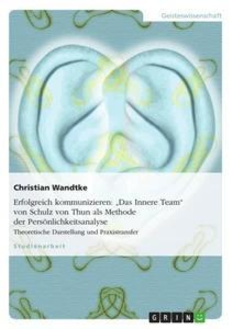 Erfolgreich kommunizieren: "Das Innere Team" von Schulz von Thun als Methode der Persönlichkeitsanalyse - Christian Wandtke