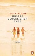 Cover-Bild zum Titel 'Unsere glücklichen Tage' von 'Julia Holbe'