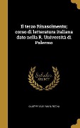 Il terzo Rinascimento; corso di letteratura italiana dato nella R. Università di Palermo - Giuseppe Guerzoni