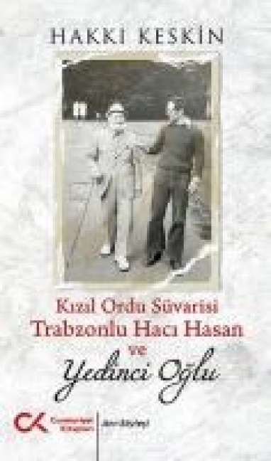 Kizil Ordu Süvarisi Trabzonlu Haci Hasan ve Yedinci Oglu - Hakki Keskin