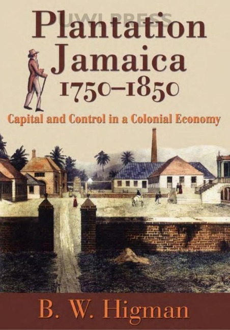 Plantation Jamaica, 1750-1850 - B W Higman