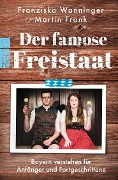 Cover-Bild zum Titel 'Der famose Freistaat' von 'Franziska Wanninger, Martin Frank'