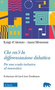 Cover-Bild zum Titel 'Che cos'è la differenziazione didattica. Per una scuola inclusiva ed innovativa' von 'Luigi D'Alonzo, Anna Monauni'