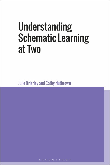 Understanding Schematic Learning at Two - Julie Brierley, Cathy Nutbrown