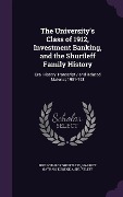 Cover-Bild zum Titel 'The University's Class of 1912, Investment Banking, and the Shurtleff Family History' von 'Roy Lothrop Shurtleff, Harriet Nathan, Eugene A Shurtleff'
