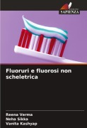 Cover-Bild zum Titel 'Fluoruri e fluorosi non scheletrica' von 'Reena Verma, Neha Sikka, Vanita Kashyap'