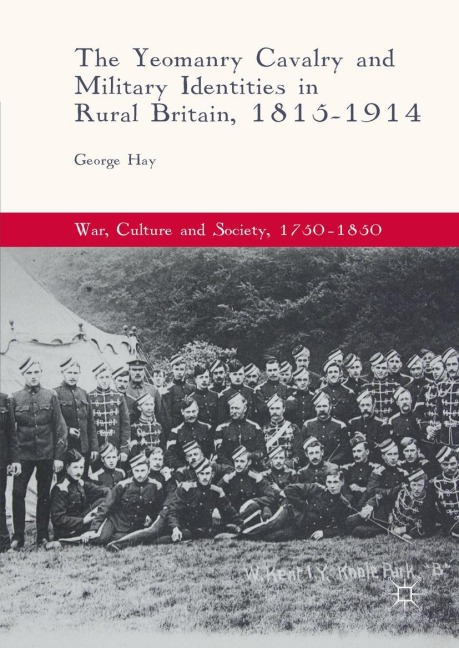 The Yeomanry Cavalry and Military Identities in Rural Britain, 1815-1914 - George Hay