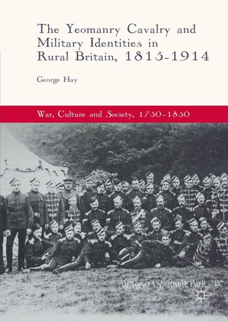 The Yeomanry Cavalry and Military Identities in Rural Britain, 1815-1914 - George Hay
