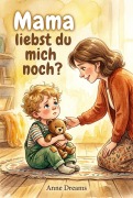 Cover-Bild zum Titel 'Mama, liebst du mich noch?' von 'Anne Dreams'