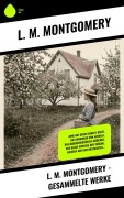 Cover-Bild zum Titel 'L. M. Montgomery - Gesammelte Werke' von 'L. M. Montgomery'