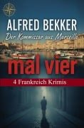 Cover-Bild zum Titel 'Der Kommissar aus Marseille mal vier: 4 Frankreich Krimis' von 'Alfred Bekker'