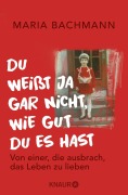 Cover-Bild zum Titel 'Du weißt ja gar nicht, wie gut du es hast' von 'Maria Bachmann'